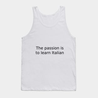 The passion is to learn Italian Tank Top